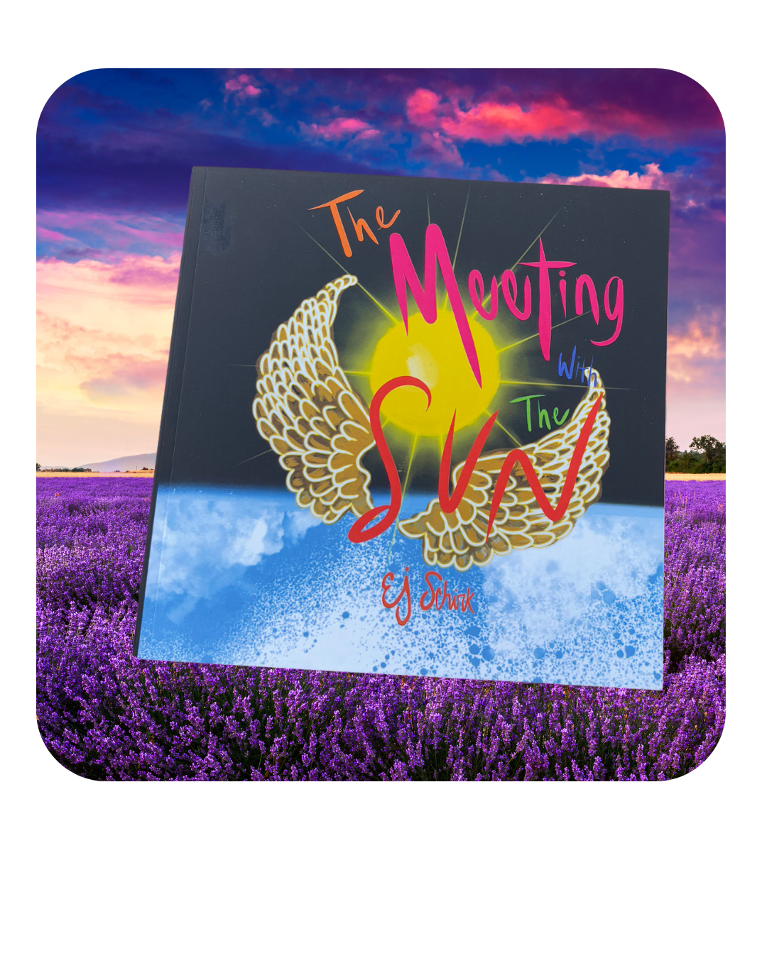 Cover of the children’s book “The Meeting With the Sun” by EJ Schirk, set against a glowing purple lavender field and dramatic pink-and-blue sunset sky. Cover of the children’s book “The Meeting With the Sun” by EJ Schirk, set against a glowing purple lavender field and dramatic pink-and-blue sunset sky.